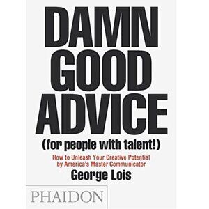 George Lois Damn Good Advice (For People with Talent!) Paperback Creativity